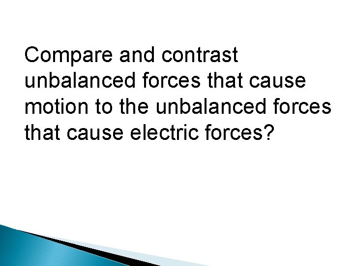 Compare and contrast unbalanced forces that cause motion to the unbalanced forces that cause