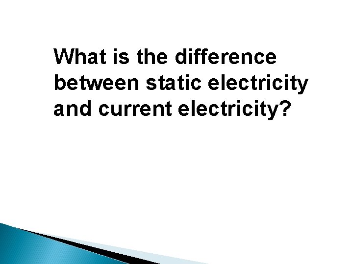 What is the difference between static electricity and current electricity? 