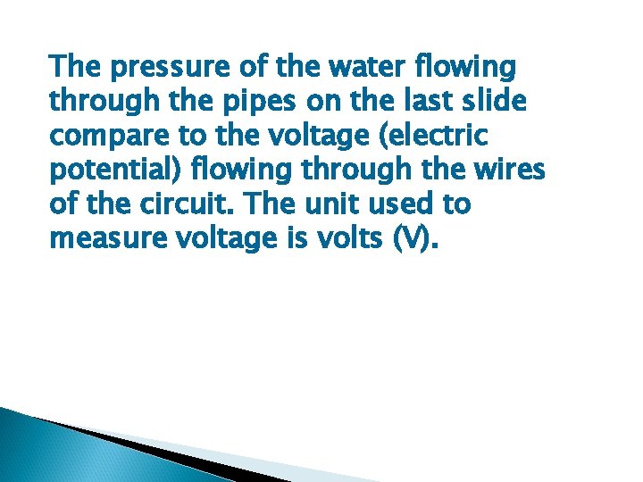 The pressure of the water flowing through the pipes on the last slide compare