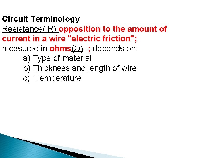 Circuit Terminology Resistance( R) opposition to the amount of current in a wire "electric