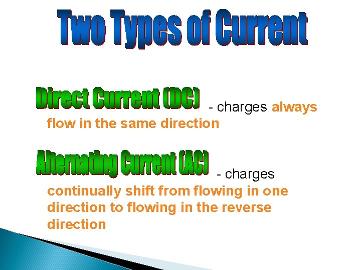 - charges always flow in the same direction - charges continually shift from flowing