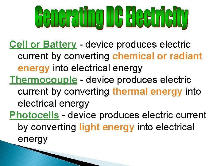 Cell or Battery - device produces electric current by converting chemical or radiant energy