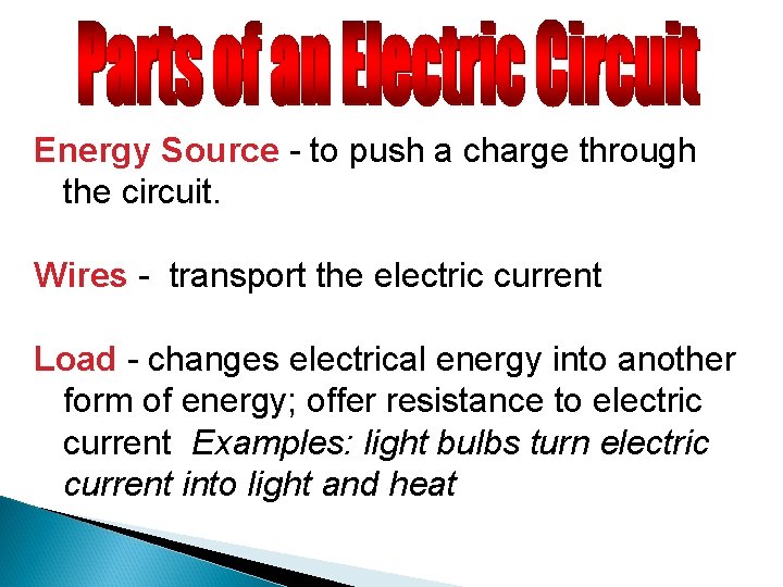 Energy Source - to push a charge through the circuit. Wires - transport the