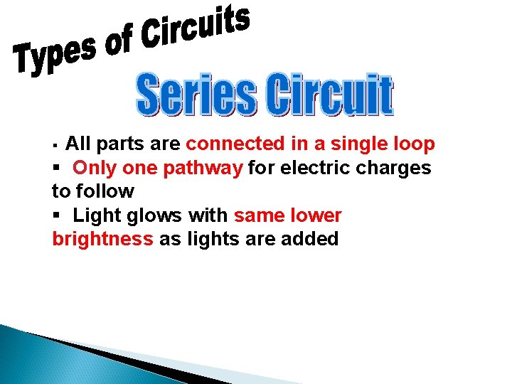 All parts are connected in a single loop § Only one pathway for electric