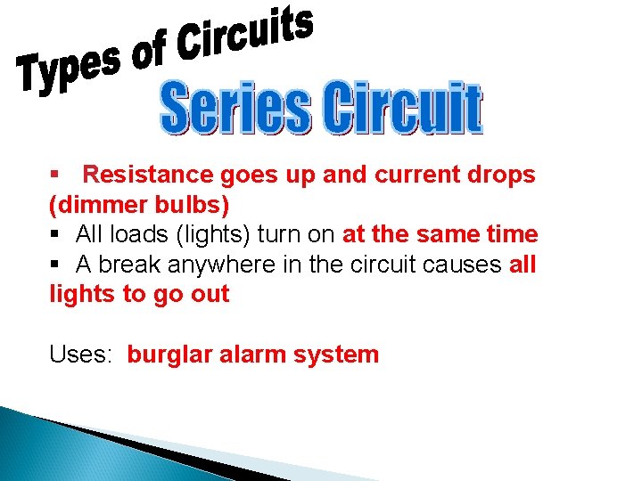 § Resistance goes up and current drops (dimmer bulbs) § All loads (lights) turn