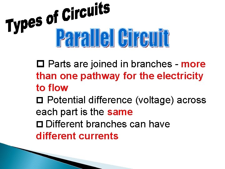  Parts are joined in branches - more than one pathway for the electricity