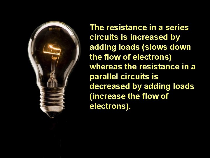 The resistance in a series circuits is increased by adding loads (slows down the