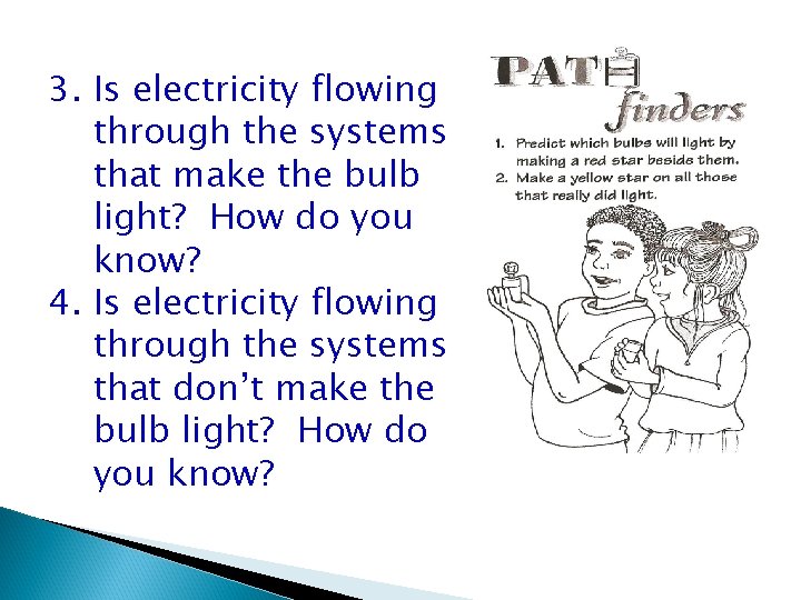 3. Is electricity flowing through the systems that make the bulb light? How do