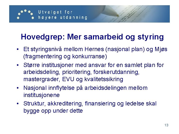 Hovedgrep: Mer samarbeid og styring • Et styringsnivå mellom Hernes (nasjonal plan) og Mjøs