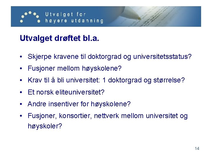 Utvalget drøftet bl. a. • Skjerpe kravene til doktorgrad og universitetsstatus? • Fusjoner mellom