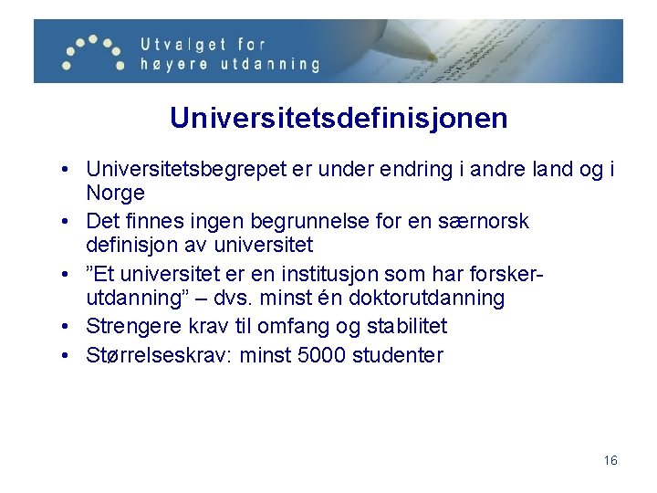 Universitetsdefinisjonen • Universitetsbegrepet er under endring i andre land og i Norge • Det