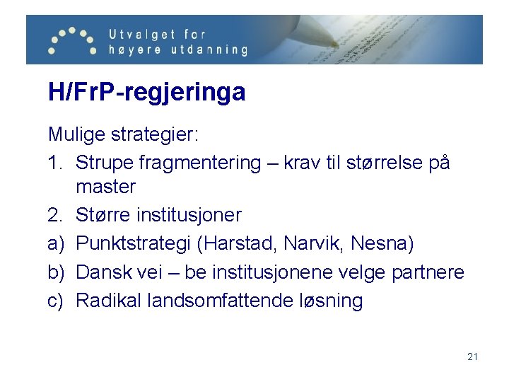 H/Fr. P-regjeringa Mulige strategier: 1. Strupe fragmentering – krav til størrelse på master 2.