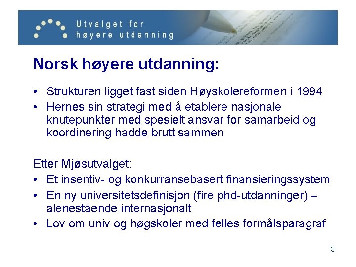 Norsk høyere utdanning: • Strukturen ligget fast siden Høyskolereformen i 1994 • Hernes sin