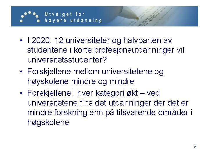  • I 2020: 12 universiteter og halvparten av studentene i korte profesjonsutdanninger vil