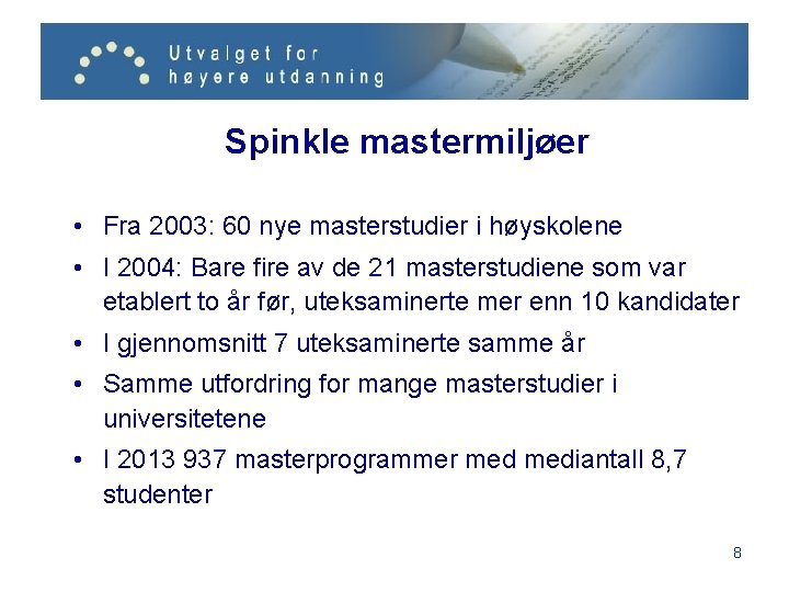 Spinkle mastermiljøer • Fra 2003: 60 nye masterstudier i høyskolene • I 2004: Bare