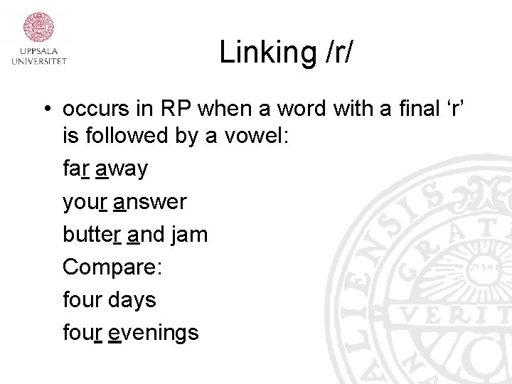 Linking /r/ • occurs in RP when a word with a final ‘r’ is