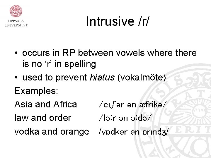 Intrusive /r/ • occurs in RP between vowels where there is no ‘r’ in