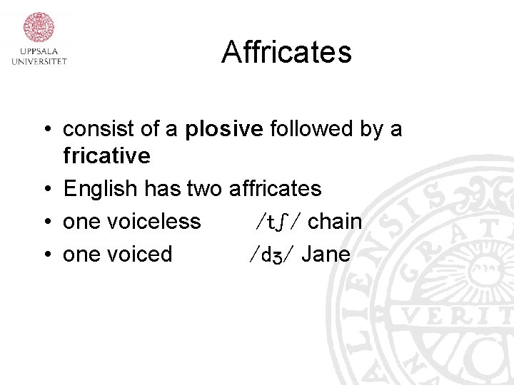 Affricates • consist of a plosive followed by a fricative • English has two