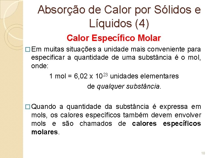 Absorção de Calor por Sólidos e Líquidos (4) Calor Específico Molar � Em muitas