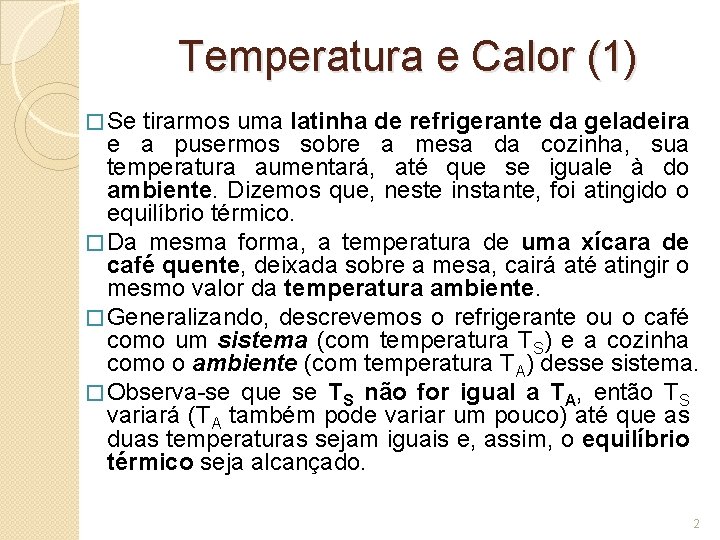 Temperatura e Calor (1) � Se tirarmos uma latinha de refrigerante da geladeira e