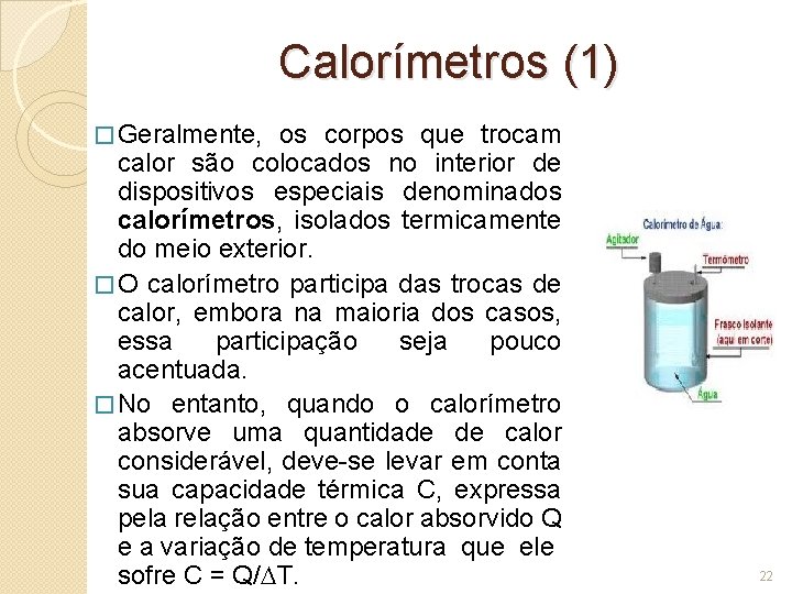 Calorímetros (1) � Geralmente, os corpos que trocam calor são colocados no interior de