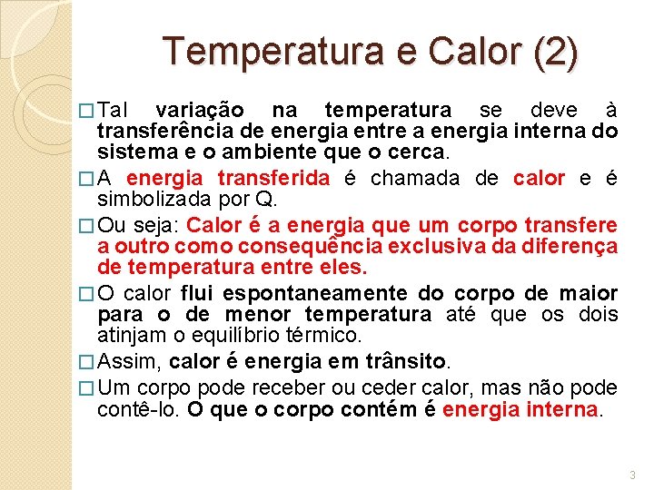 Temperatura e Calor (2) � Tal variação na temperatura se deve à transferência de