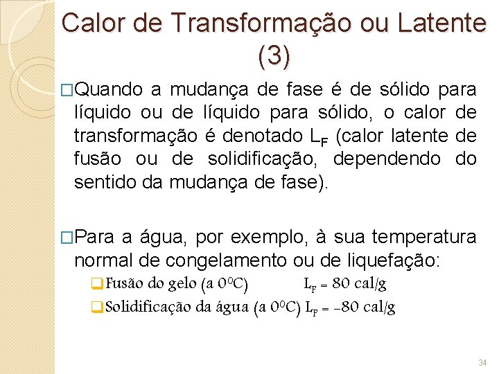 Calor de Transformação ou Latente (3) �Quando a mudança de fase é de sólido