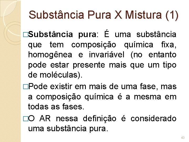 Substância Pura X Mistura (1) �Substância pura: É uma substância que tem composição química