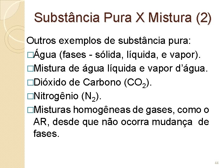 Substância Pura X Mistura (2) Outros exemplos de substância pura: �Água (fases - sólida,