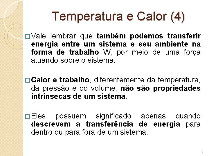 Temperatura e Calor (4) � Vale lembrar que também podemos transferir energia entre um