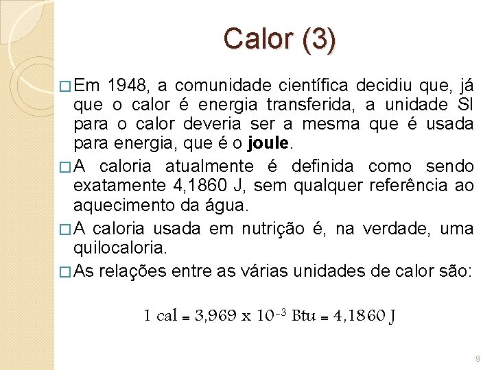 Calor (3) � Em 1948, a comunidade científica decidiu que, já que o calor