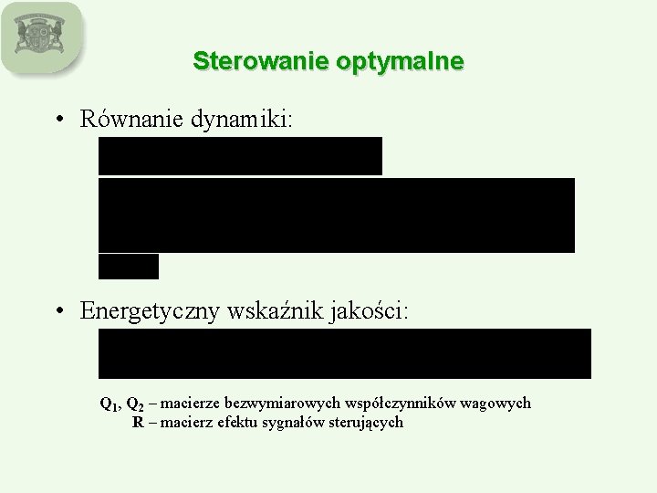 Sterowanie optymalne • Równanie dynamiki: • Energetyczny wskaźnik jakości: Q 1, Q 2 –