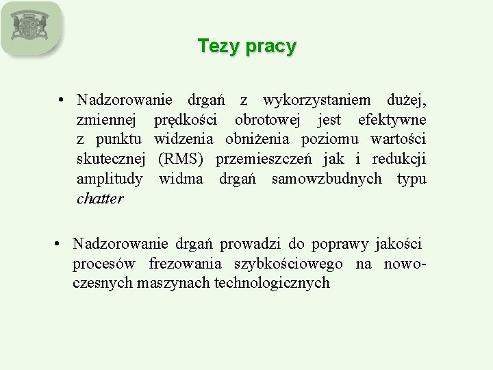 Tezy pracy • Nadzorowanie drgań z wykorzystaniem dużej, zmiennej prędkości obrotowej jest efektywne z Tezy pracy • Nadzorowanie drgań z wykorzystaniem dużej, zmiennej prędkości obrotowej jest efektywne z