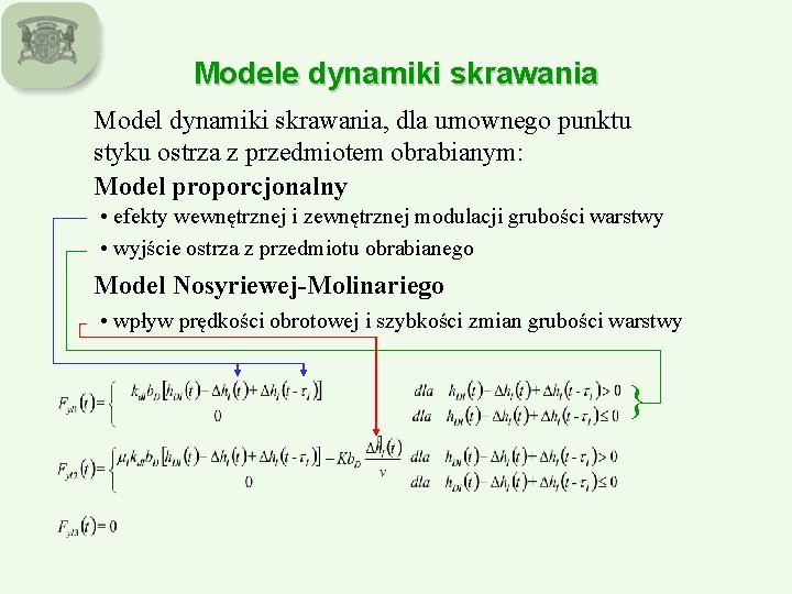 Modele dynamiki skrawania Model dynamiki skrawania, dla umownego punktu styku ostrza z przedmiotem obrabianym: