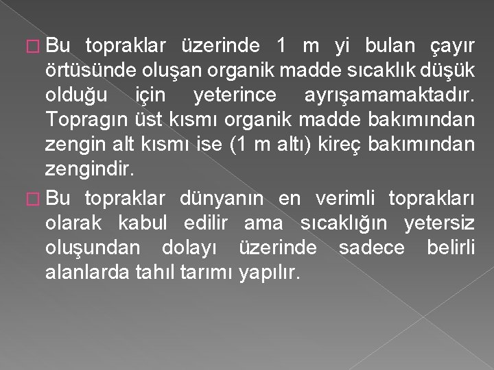 � Bu topraklar üzerinde 1 m yi bulan çayır örtüsünde oluşan organik madde sıcaklık