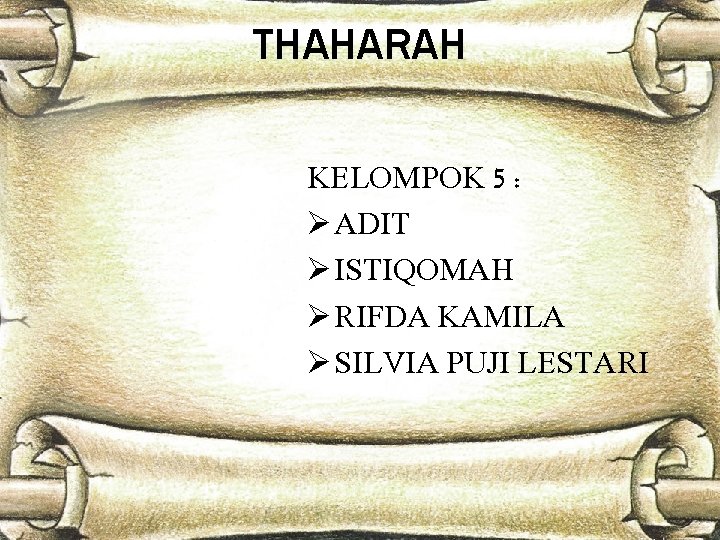 THAHARAH KELOMPOK 5 : Ø ADIT Ø ISTIQOMAH Ø RIFDA KAMILA Ø SILVIA PUJI