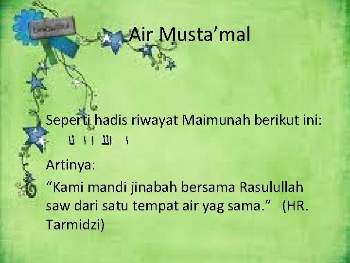 Air Musta’mal Seperti hadis riwayat Maimunah berikut ini: ﺍ ﺍﻟﻠ ﺍ ﺍ ﻟﺍ Artinya: