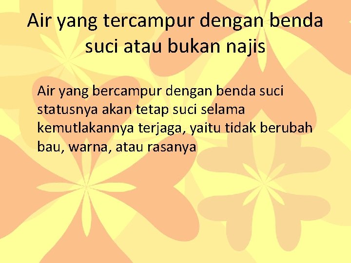 Air yang tercampur dengan benda suci atau bukan najis Air yang bercampur dengan benda