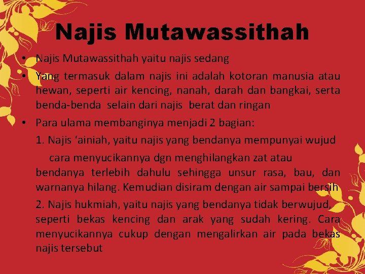 Najis Mutawassithah • Najis Mutawassithah yaitu najis sedang • Yang termasuk dalam najis ini