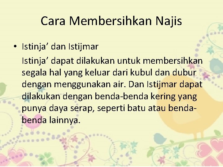 Cara Membersihkan Najis • Istinja’ dan Istijmar Istinja’ dapat dilakukan untuk membersihkan segala hal