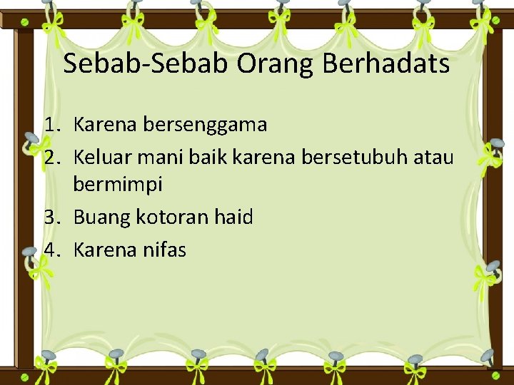 Sebab-Sebab Orang Berhadats 1. Karena bersenggama 2. Keluar mani baik karena bersetubuh atau bermimpi