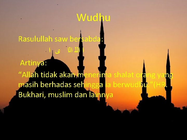 Wudhu Rasulullah saw bersabda: ﺍ ﺍﻟﻠ ﺍﻟﺍ ﻯ ﺍ Artinya: “Allah tidak akan menerima