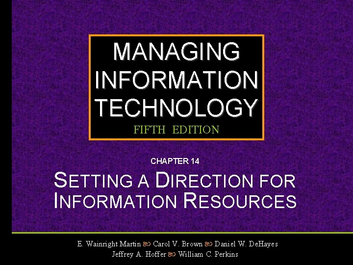 MANAGING INFORMATION TECHNOLOGY FIFTH EDITION CHAPTER 14 SETTING A DIRECTION FOR INFORMATION RESOURCES E.