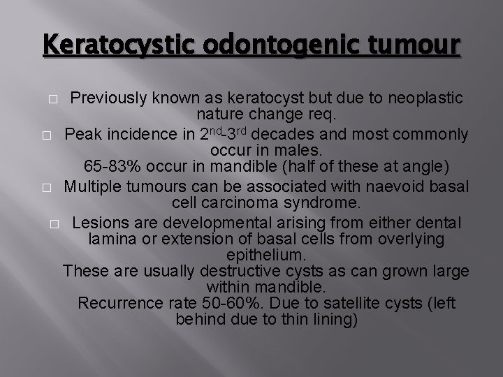 Keratocystic odontogenic tumour Previously known as keratocyst but due to neoplastic nature change req.