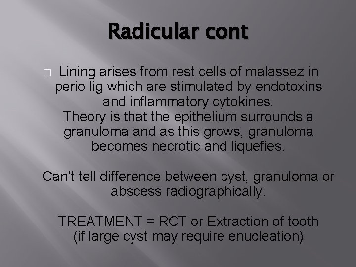 Radicular cont � Lining arises from rest cells of malassez in perio lig which