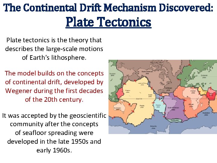 The Continental Drift Mechanism Discovered: Plate Tectonics Plate tectonics is theory that describes the