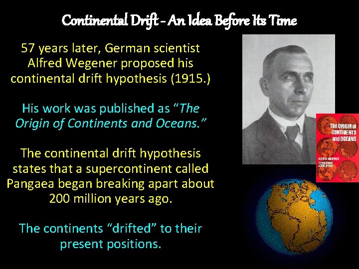 Continental Drift - An Idea Before Its Time 57 years later, German scientist Alfred