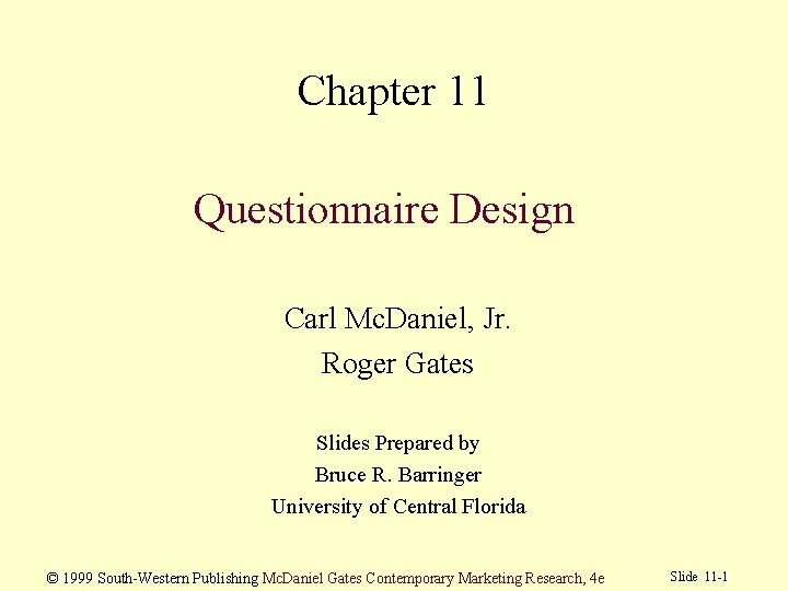 Chapter 11 Questionnaire Design Carl Mc. Daniel, Jr. Roger Gates Slides Prepared by Bruce