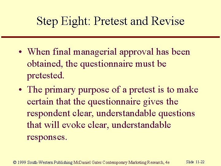 Step Eight: Pretest and Revise • When final managerial approval has been obtained, the