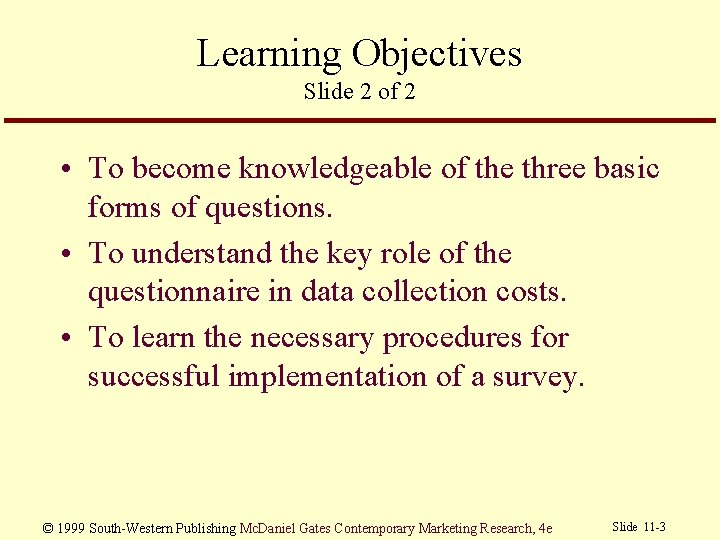 Learning Objectives Slide 2 of 2 • To become knowledgeable of the three basic